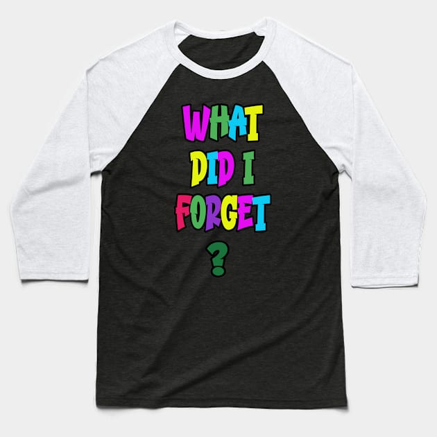 What Did I Forget Baseball T-Shirt by Miozoto_Design